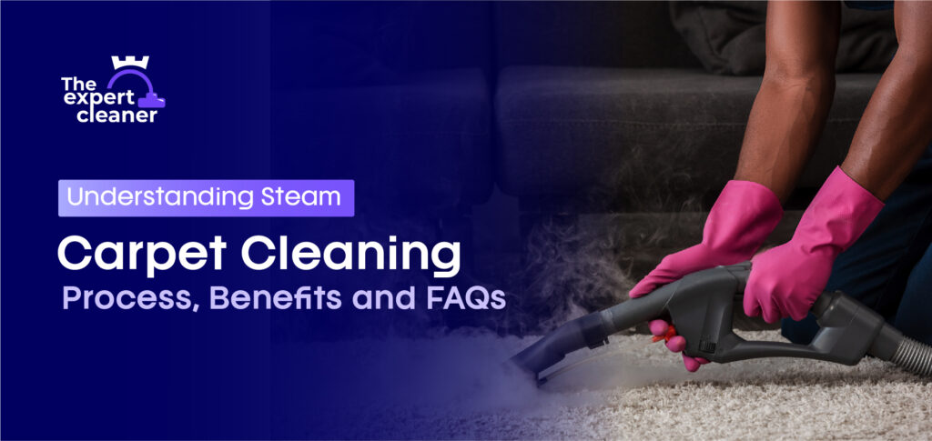 Understanding steam carpet cleaning, its process, benefits and FAQs